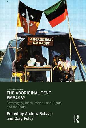 The Aboriginal Tent Embassy: Sovereignty, Black Power, Land Rights and the State de Gary Foley