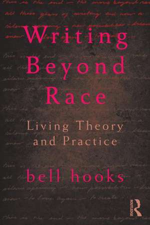 Writing Beyond Race: Living Theory and Practice de Bell Hooks