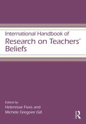 International Handbook of Research on Teachers' Beliefs de Helenrose Fives