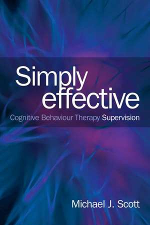 Simply Effective CBT Supervision de Michael J. Scott