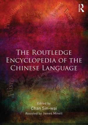 The Routledge Encyclopedia of the Chinese Language de Chan Sin-Wai