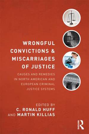 Wrongful Convictions and Miscarriages of Justice: Causes and Remedies in North American and European Criminal Justice Systems de C. Ronald Huff