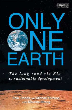 Only One Earth: The Long Road via Rio to Sustainable Development de Felix Dodds