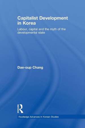 Capitalist Development in Korea: Labour, Capital and the Myth of the Developmental State de Dae-oup Chang