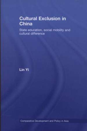 Cultural Exclusion in China: State Education, Social Mobility and Cultural Difference de Lin Yi