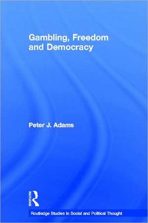 Gambling, Freedom and Democracy de Peter J. Adams