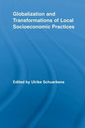 Globalization and Transformations of Local Socioeconomic Practices de Ulrike Schuerkens