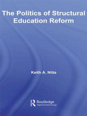 The Politics of Structural Education Reform de Keith A. Nitta