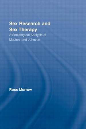 Sex Research and Sex Therapy: A Sociological Analysis of Masters and Johnson de Ross Morrow