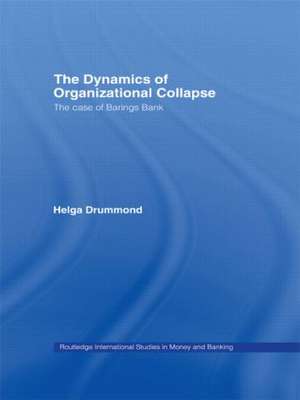 The Dynamics of Organizational Collapse: The Case of Barings Bank de Helga Drummond