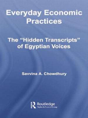 Everyday Economic Practices: The 'Hidden Transcripts' of Egyptian Voices de Savinna Chowdhury