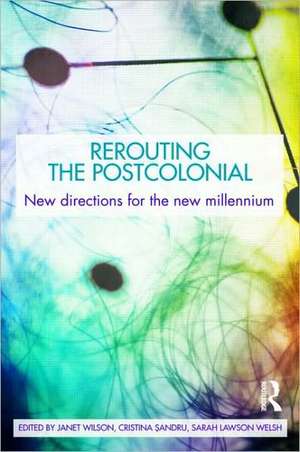 Rerouting the Postcolonial: New Directions for the New Millennium de Janet Wilson