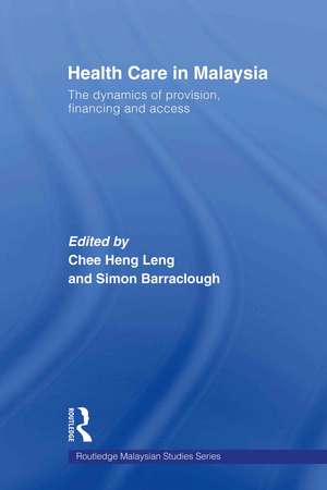 Health Care in Malaysia: The Dynamics of Provision, Financing and Access de Heng Leng Chee