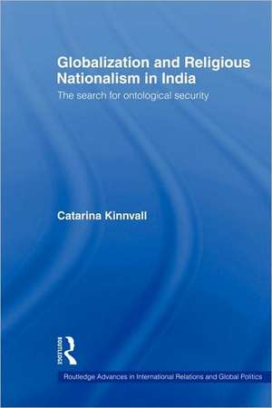 Globalization and Religious Nationalism in India: The Search for Ontological Security de Catarina Kinnvall