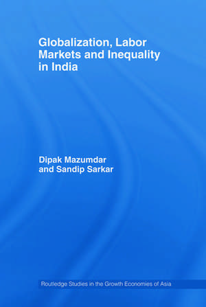 Globalization, Labour Markets and Inequality in India de Dipak Mazumdar