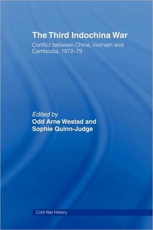 The Third Indochina War: Conflict between China, Vietnam and Cambodia, 1972-79 de Odd Arne Westad