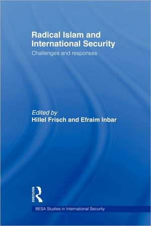 Radical Islam and International Security: Challenges and Responses de Efrayim Inbar