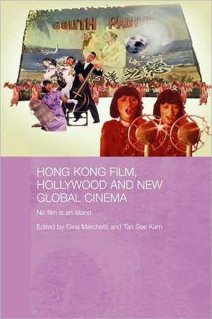 Hong Kong Film, Hollywood and New Global Cinema: No Film is An Island de Gina Marchetti