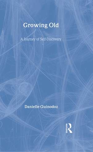 Growing Old: A Journey of Self-Discovery de Danielle Quinodoz