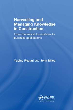 Harvesting and Managing Knowledge in Construction: From Theoretical Foundations to Business Applications de Yacine Rezgui