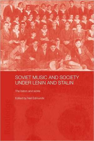 Soviet Music and Society under Lenin and Stalin: The Baton and Sickle de Neil Edmunds