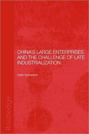 China's Large Enterprises and the Challenge of Late Industrialisation de Dylan Sutherland