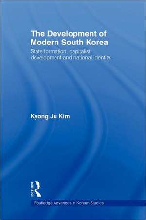 The Development of Modern South Korea: State Formation, Capitalist Development and National Identity de Kyong Ju Kim