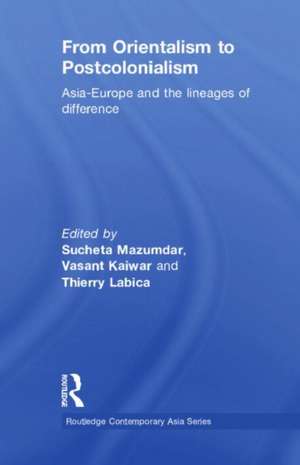 From Orientalism to Postcolonialism: Asia, Europe and the Lineages of Difference de Sucheta Mazumdar