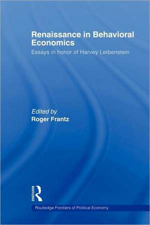 Renaissance in Behavioral Economics: Essays in Honour of Harvey Leibenstein de Roger Frantz