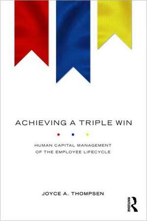 Achieving a Triple Win: Human Capital Management of the Employee Lifecycle de Joyce A. Thompsen