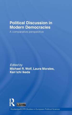 Political Discussion in Modern Democracies: A Comparative Perspective de Michael R. Wolf