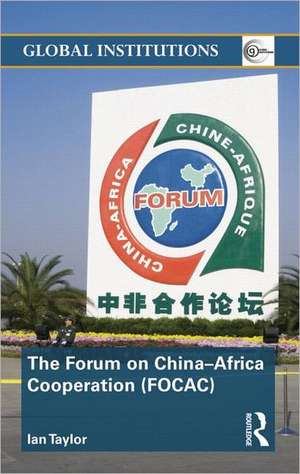 The Forum on China- Africa Cooperation (FOCAC) de Ian Taylor