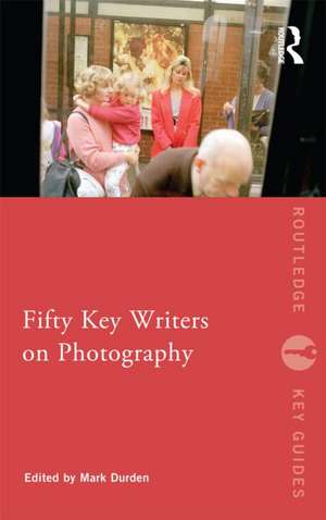 Fifty Key Writers on Photography de Mark Durden