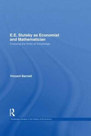 E.E. Slutsky as Economist and Mathematician: Crossing the Limits of Knowledge de Vincent Barnett