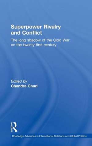 Superpower Rivalry and Conflict: The Long Shadow of the Cold War on the 21st Century de Chandra Chari