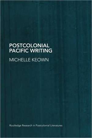 Postcolonial Pacific Writing: Representations of the Body de Michelle Keown