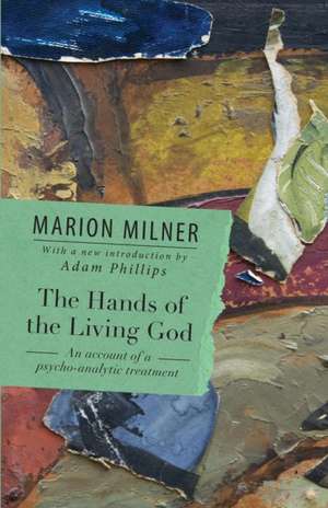 The Hands of the Living God: An Account of a Psycho-analytic Treatment de Marion Milner