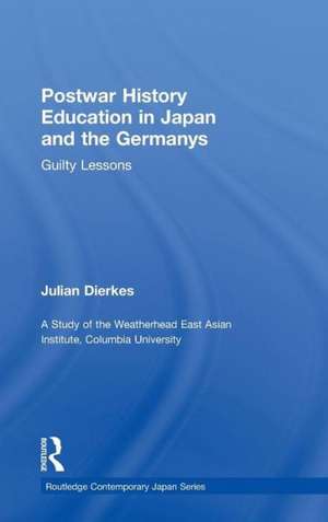 Postwar History Education in Japan and the Germanys: Guilty Lessons de Julian Dierkes