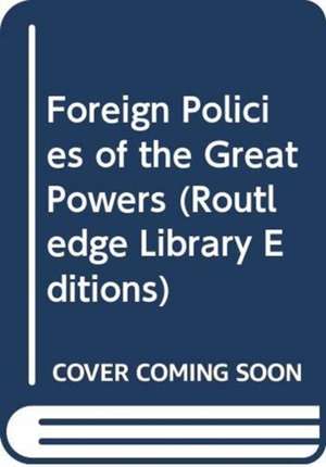 Foreign Policies of the Great Powers de Various Authors