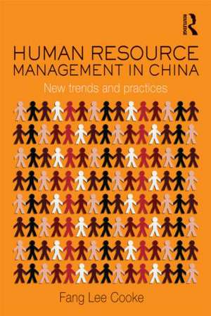 Human Resource Management in China: New Trends and Practices de Fang Lee Cooke