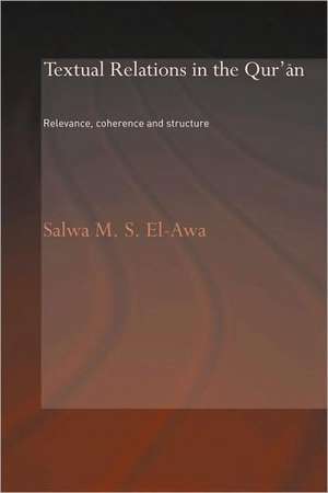 Textual Relations in the Qur'an: Relevance, Coherence and Structure de Salwa M. El-Awa