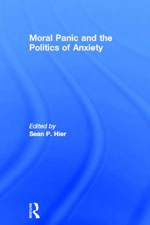 Moral Panic and the Politics of Anxiety de SEAN HIER