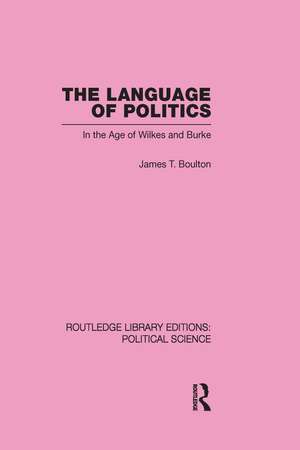 The Language of Politics Routledge Library Editions: Political Science Volume 39 de James T. Boulton