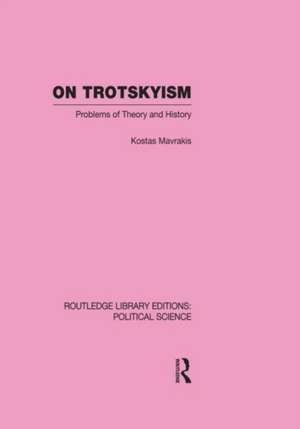 On Trotskyism (Routledge Library Editions: Political Science Volume 58) de Kostas Mavrakis