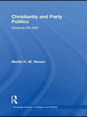 Christianity and Party Politics: Keeping the faith de Martin Steven