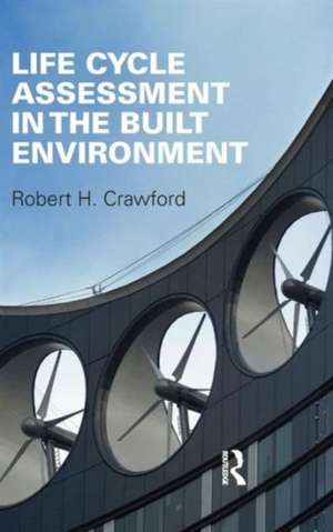 Life Cycle Assessment in the Built Environment de Robert Crawford