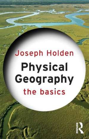 Physical Geography: The Basics de Joseph Holden