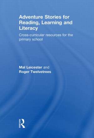 Adventure Stories for Reading, Learning and Literacy: Cross-Curricular Resources for the Primary School de Mal Leicester