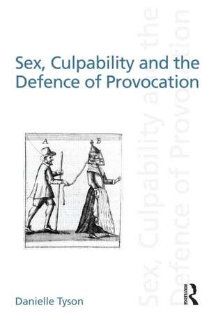 Sex, Culpability and the Defence of Provocation de Danielle Tyson