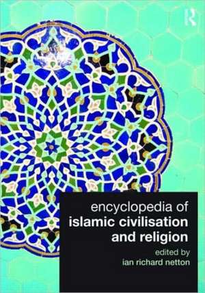 Encyclopedia of Islamic Civilisation and Religion de Ian Richard Netton